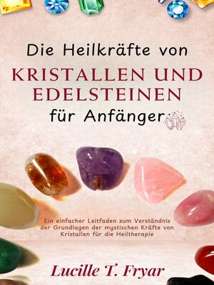cover image of Die Heilkräfte von Kristallen und Edelsteinen für Anfänger